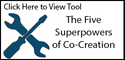 Click here to view tool: The Five Superpowers of Co-Creation