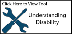 Click here to view tool: Understanding Disability